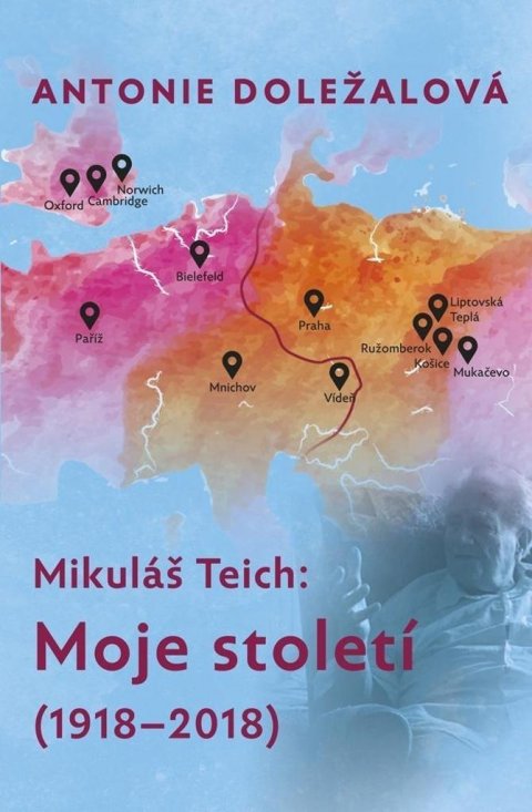 Doležalová Antonie: Mikuláš Teich: Moje století (1918-2018)