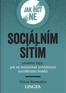 Ramsden Chloe: Jak říct ne sociálním sítím - Snadné tipy, jak se nenechat ovládnout sociál