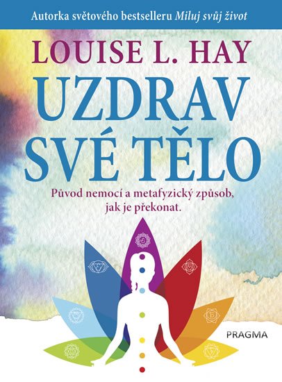 Hay Louise L.: Uzdrav své tělo Hay Louise L.: Uzdrav své tělo