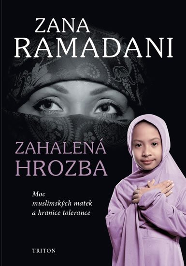 Ramadani Zana: Zahalená hrozba - Moc muslimských matek a hranice tolerance Ramadani Zana: Zahalená hrozba - Moc muslimských matek a hranice tolerance