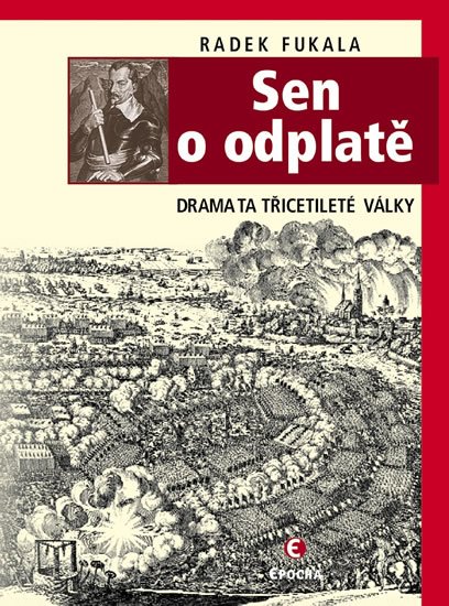 Fukala Radek: Sen o odplatě - Dramata třicetileté války Fukala Radek: Sen o odplatě - Dramata třicetileté války