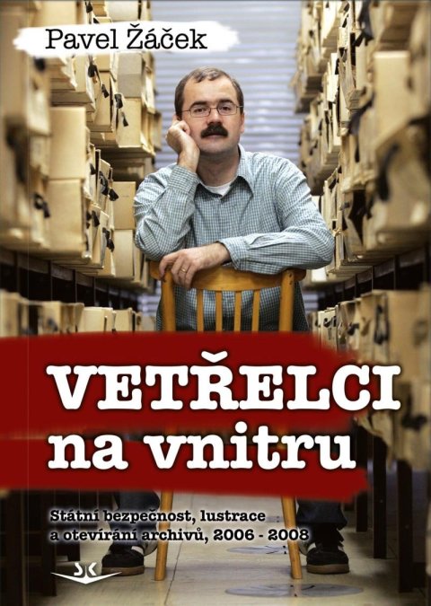 Žáček Pavel: Vetřelci na vnitru - Státní bezpečnost, lustrace a otevírání archivů, 2006-
