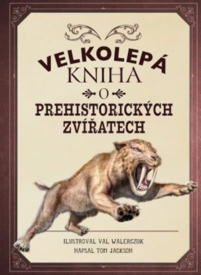 Jackson Tom: Velkolepá kniha o prehistorických zvířatech Jackson Tom: Velkolepá kniha o prehistorických zvířatech
