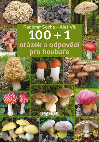 Socha Radomír, Vít Aleš: 100 + 1 otázek a odpovědí pro houbaře Socha Radomír, Vít Aleš: 100 + 1 otázek a odpovědí pro houbaře