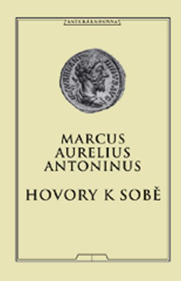 Aurelius Antoninus Marcus: Hovory k sobě Aurelius Antoninus Marcus: Hovory k sobě