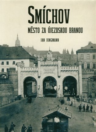 Jungmann Jan: Smíchov - Město za Újezdskou branou