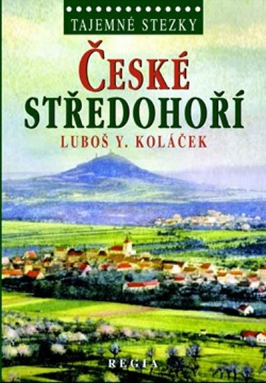 Koláček Luboš Y.: Tajemné stezky - České středohoří Koláček Luboš Y.: Tajemné stezky - České středohoří