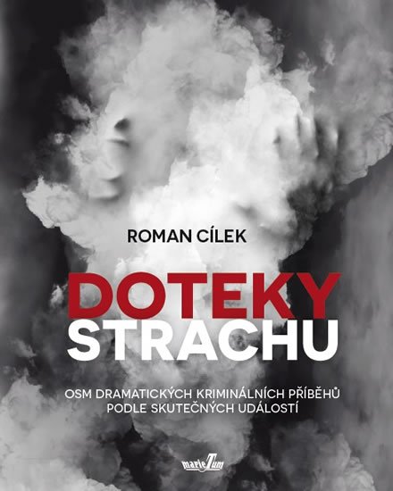 Cílek Roman: Doteky strachu - Dramatické kriminální příběhy podle skutečných událostí
