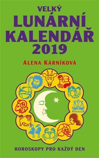 Kárníková Alena: Velký lunární kalendář 2019 aneb Horoskopy pro každý den