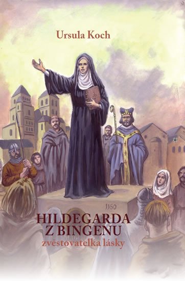 Koch Ursula: Hildegarda z Bingenu - Zvěstovatelka lásky Koch Ursula: Hildegarda z Bingenu - Zvěstovatelka lásky