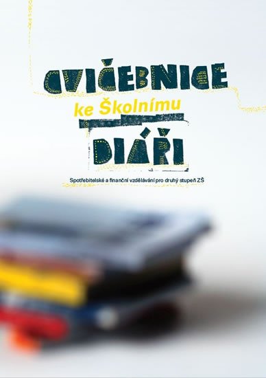 neuveden: Cvičebnice ke Školnímu diáři - Spotřebitelské a finanční vzdělávání pro dru neuveden: Cvičebnice ke Školnímu diáři - Spotřebitelské a finanční vzdělávání pro dru