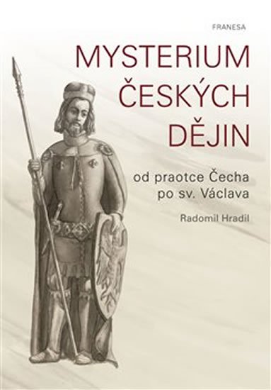 Hradil Radomil: Mysterium českých dějin od praotce Čecha po sv. Václava