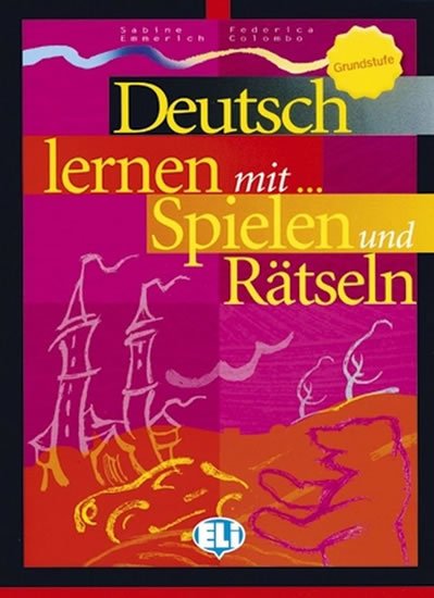 Emmerich S.: Deutsch lernen mit Spielen und Rätseln: Grundstufe Emmerich S.: Deutsch lernen mit Spielen und Rätseln: Grundstufe