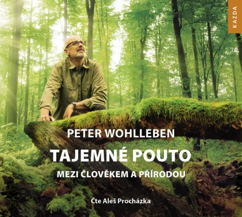 Wohlleben Peter: Tajemné pouto mezi člověkem a přírodou - CDmp3 (Čte Aleš Procházka)