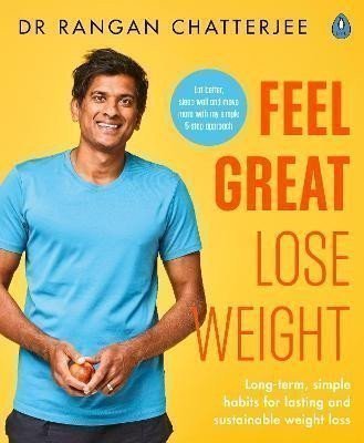 Chatterjee Rangan: Feel Great Lose Weight: Long term, simple habits for lasting and sustainabl