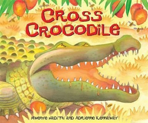 Hadithi Mwenye: African Animal Tales: Cross Crocodile Hadithi Mwenye: African Animal Tales: Cross Crocodile