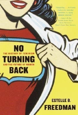 Freedman Estelle: No Turning Back : The History of Feminism and the Future of Women