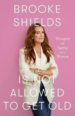 Shields Brooke: Brooke Shields is Not Allowed to Get Old