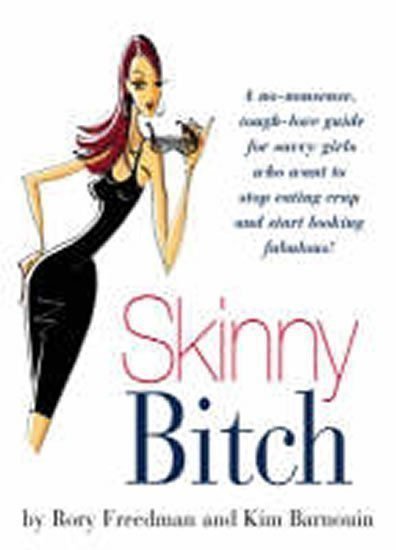neuveden: Skinny Bitch : A No-nonsense, Tough-love Guide for Savvy Girls Who Want to 