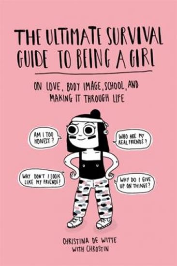 De Witteová Christina: The Ultimate Survival Guide to Being a Girl : On Love, Body Image, School, 