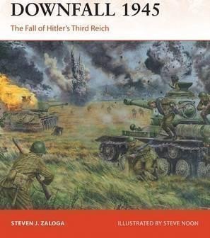 Zaloga Steven J.: Downfall 1945 : The Fall of Hitler´s Third Reich