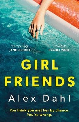 Dahl Alex: Girl Friends: The holiday of your dreams becomes a nightmare in this dark a