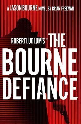 Freeman Brian: Robert Ludlum´s (TM) The Bourne Defiance Freeman Brian: Robert Ludlum´s (TM) The Bourne Defiance