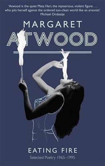 Atwoodová Margaret: Eating Fire : Selected Poetry 1965-1995
