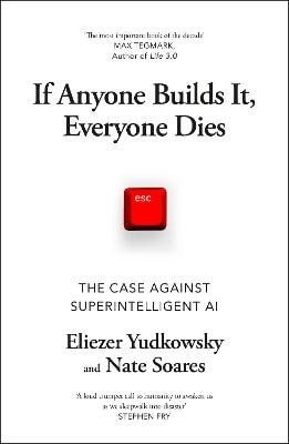 Yudkowsky Eliezer: If Anyone Builds It, Everyone Dies