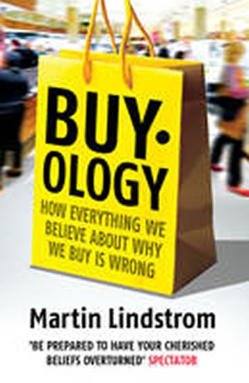 Lindstrom Martin: Buyology : How Everything We Believe About Why We Buy is Wrong