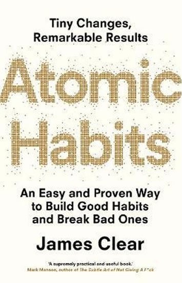 Clear James: Atomic Habits : An Easy and Proven Way to Build Good Habits and Break Bad O