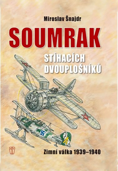 Šnajdr Miroslav: Soumrak stíhacích dvouplošníků - Zimní válka 1939-40 Šnajdr Miroslav: Soumrak stíhacích dvouplošníků - Zimní válka 1939-40
