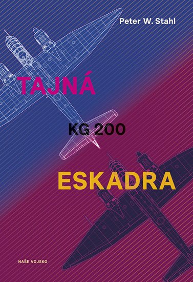 Stahl Peter W.: Tajná eskadra KG 200