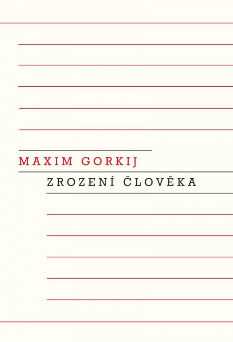 Gorkij Maxim: Zrození člověka Gorkij Maxim: Zrození člověka