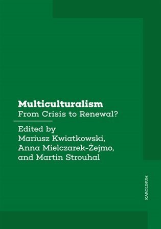 Kwiatkowski Mariusz, Mielczarek-Żejmo Anna, Strouhal Martin: Multiculturalism - From Crisis to Renewal?