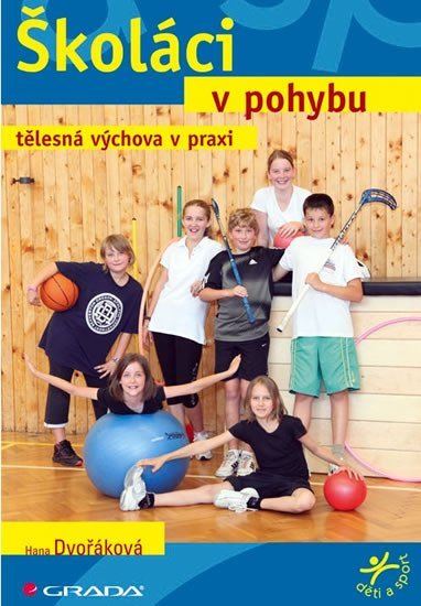 Dvořáková Hana: Školáci v pohybu - tělesná výchova v praxi