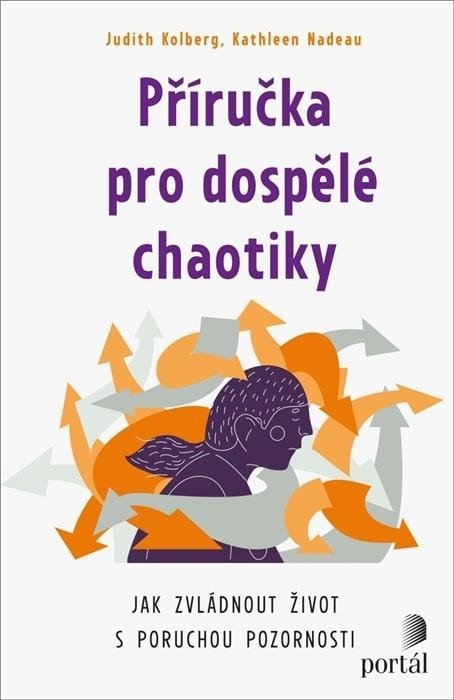 Kolberg Judith: Příručka pro dospělé chaotiky - Jak zvládnout život s poruchou pozornosti