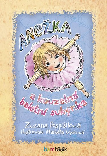 Pospíšilová Zuzana: Anežka a kouzelná baletní sukýnka Pospíšilová Zuzana: Anežka a kouzelná baletní sukýnka