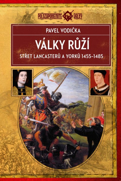 Vodička Pavel: Války růží - Střet Lancasterů a Yorků (1455-1485)