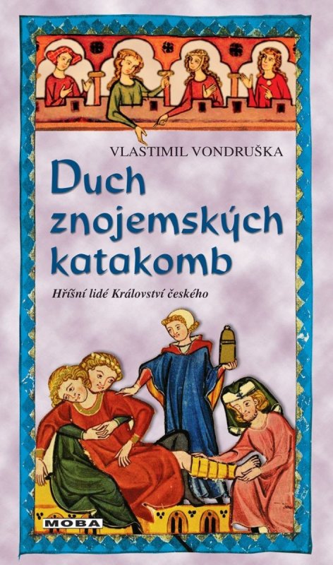 Vondruška Vlastimil: Duch znojemských katakomb - Hříšní lidé Království českého Vondruška Vlastimil: Duch znojemských katakomb - Hříšní lidé Království českého