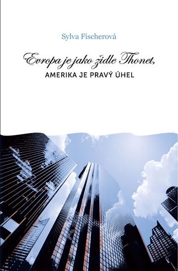 Fischerová Sylva: Evropa je jako židle Thonet, Amerika je pravý úhel Fischerová Sylva: Evropa je jako židle Thonet, Amerika je pravý úhel