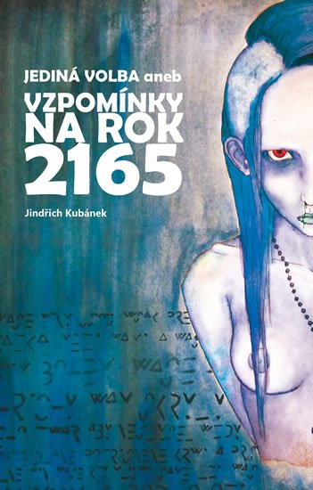 Kubánek Jindřich: Jediná volba aneb Vzpomínky na rok 2165 Kubánek Jindřich: Jediná volba aneb Vzpomínky na rok 2165