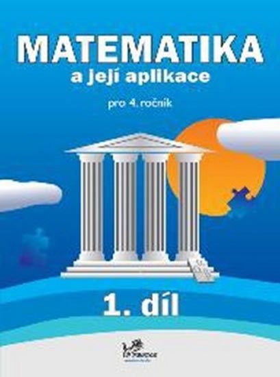 kolektiv autorů: Matematika a její aplikace pro 4. ročník 1. díl - 4. ročník kolektiv autorů: Matematika a její aplikace pro 4. ročník 1. díl - 4. ročník