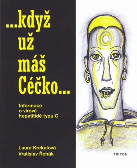 Krekulová Laura: Když už máš Céčko - Informace o virové hepatitidě typu C Krekulová Laura: Když už máš Céčko - Informace o virové hepatitidě typu C