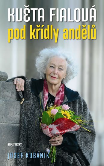 Kubáník Josef: Květa Fialová - Pod křídly andělů Kubáník Josef: Květa Fialová - Pod křídly andělů