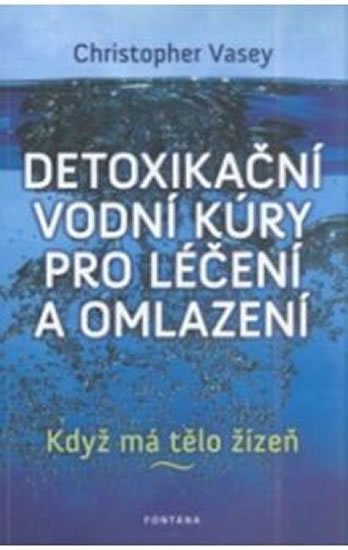 Vasey Christopher: Detoxikační vodní kúry pro léčení a omlazení - Když má tělo žízeň Vasey Christopher: Detoxikační vodní kúry pro léčení a omlazení - Když má tělo žízeň