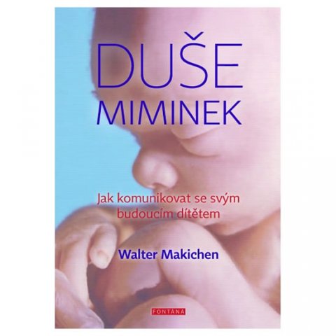 Machiken Walter: Duše miminek - Jak komunikovat se svým budoucím dítětem