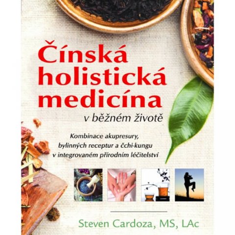 Cardoza Steven: Čínská holistická medicína v běžném životě Cardoza Steven: Čínská holistická medicína v běžném životě