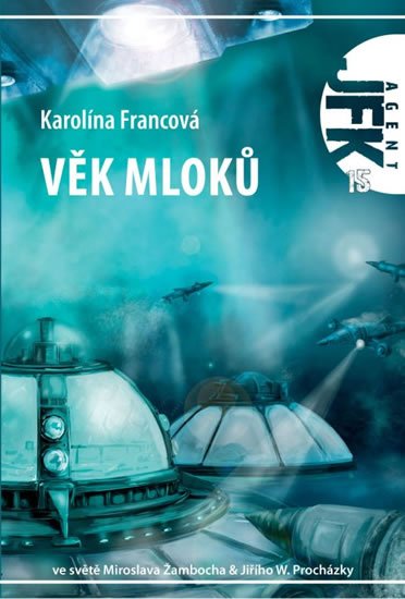 Francová Karolina: Věk mloků - Agent JFK 015