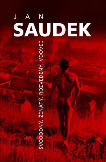 Saudek Jan: Jan Saudek - Svobodný, ženatý, rozvedený, vdovec Saudek Jan: Jan Saudek - Svobodný, ženatý, rozvedený, vdovec